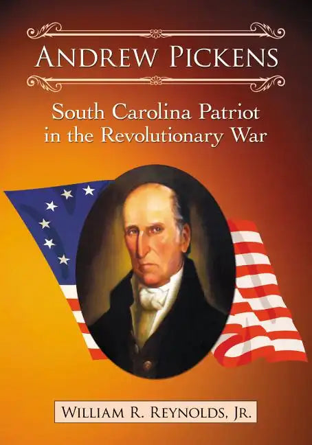 Andrew Pickens: South Carolina Patriot in the Revolutionary War - Paperback
