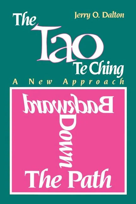 Backward Down the Path: A New Approach to the Tao Te Ching - Paperback