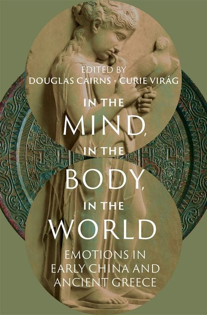 In the Mind, in the Body, in the World: Emotions in Early China and Ancient Greece - Hardcover