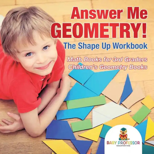 Answer Me Geometry! The Shape Up Workbook - Math Books for 3rd Graders Children's Geometry Books - Paperback