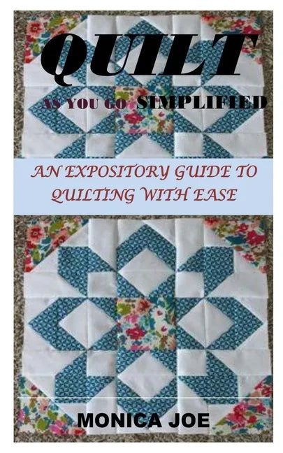 Quilt as You Go Simplified: An Expository Guide to Quilting with Ease - Paperback