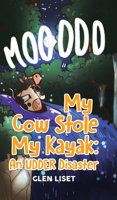 My Cow Stole My Kayak: An UDDER Disaster - Hardcover