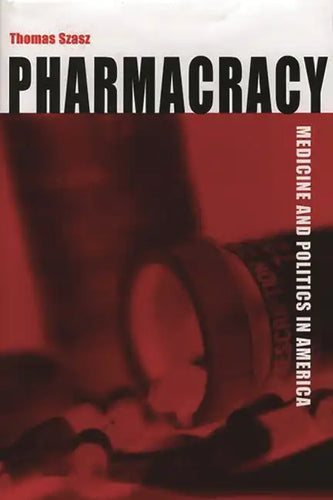 Pharmacracy: Medicine and Politics in America - Hardcover