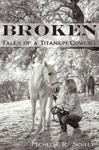 Broken, Tales of a Titanium Cowgirl - Paperback