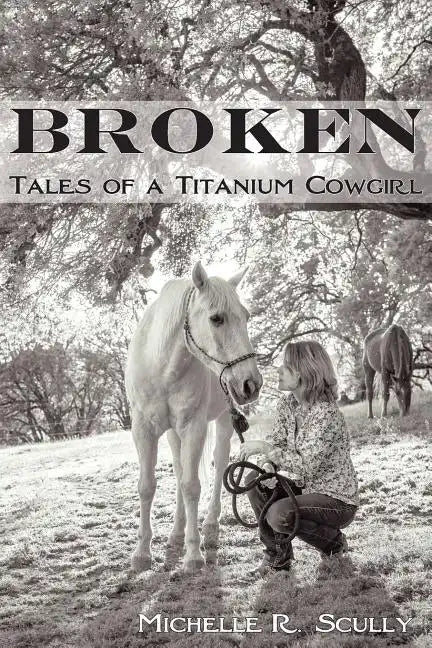 Broken, Tales of a Titanium Cowgirl - Paperback