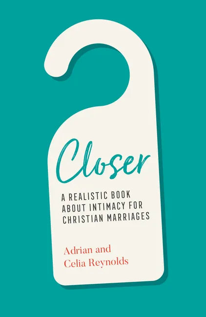 Closer: A Realistic Book about Intimacy for Christian Marriages - Paperback