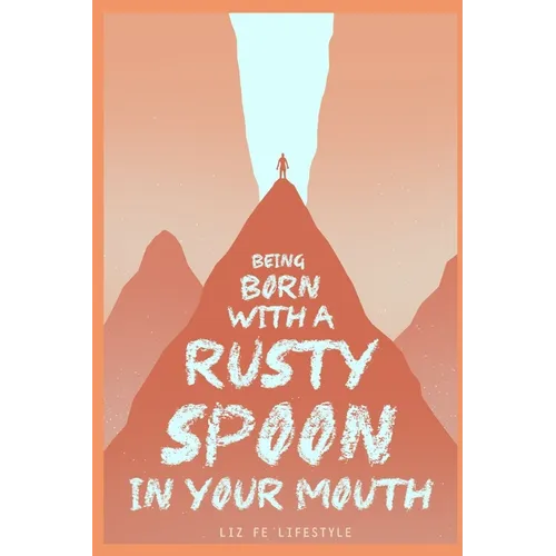 Being Born with a Rusty Spoon in Your Mouth - Paperback