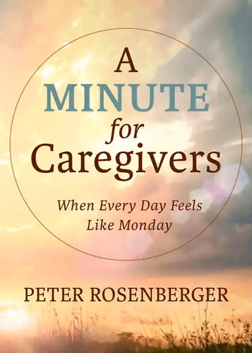 A Minute for Caregivers: When Everyday Feels Like Monday - Hardcover