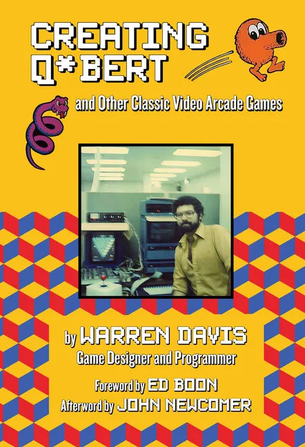 Creating Q*bert and Other Classic Video Arcade Games - Hardcover