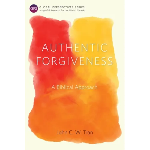 Authentic Forgiveness: A Biblical Approach - Paperback
