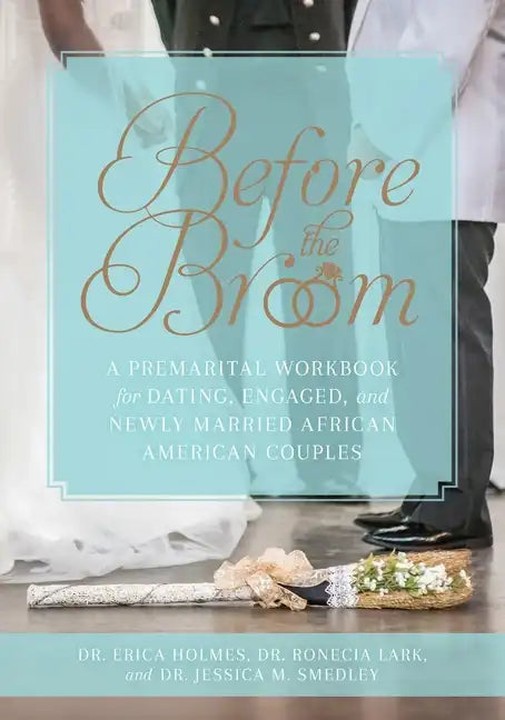 Before the Broom: A Premarital Workbook for Dating, Engaged, and Newly Married African American Couples - Paperback