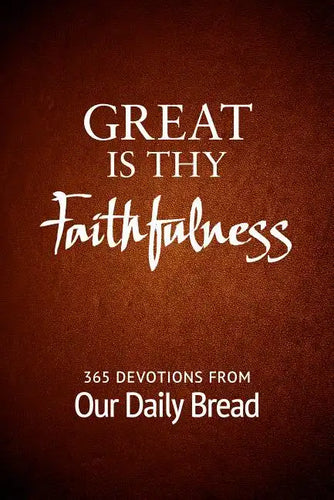 Great Is Thy Faithfulness: 365 Devotions from Our Daily Bread - Paperback