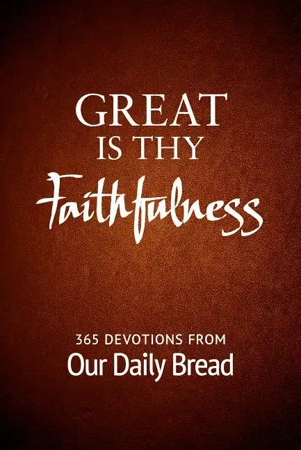 Great Is Thy Faithfulness: 365 Devotions from Our Daily Bread - Paperback