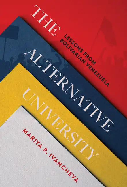 The Alternative University: Lessons from Bolivarian Venezuela - Hardcover