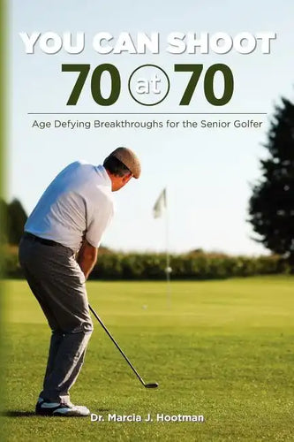 You Can Shoot 70 at 70: Age Defying Breakthroughs for the Senior Golfer - Paperback