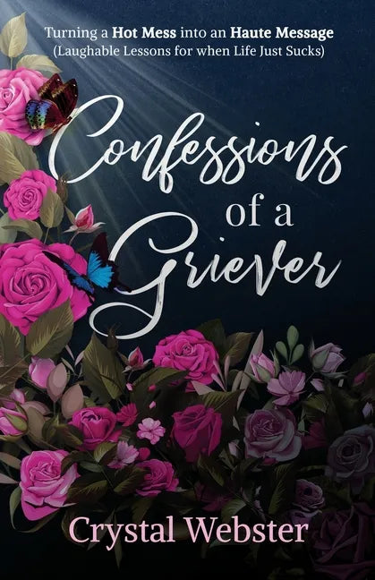 Confessions of a Griever: Turning a Hot Mess into an Haute Message (Laughable Lessons for when Life Just Sucks) - Paperback