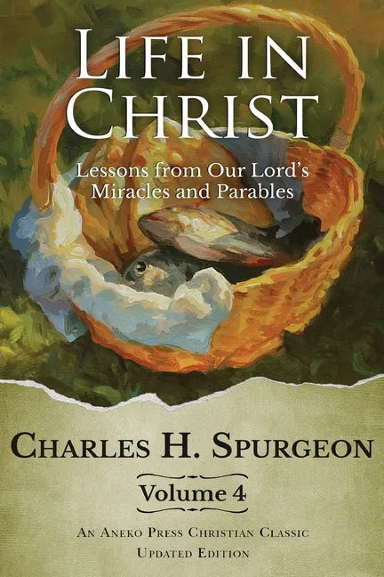 Life in Christ Vol 4: Lessons from Our Lord's Miracles and Parables - Paperback