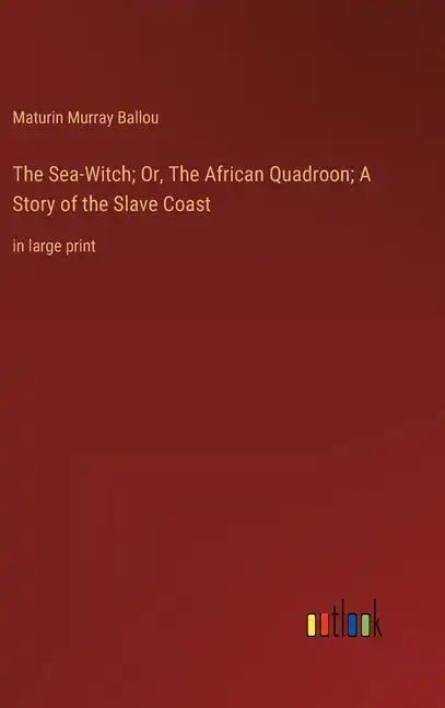 The Sea-Witch; Or, The African Quadroon; A Story of the Slave Coast: in large print - Hardcover