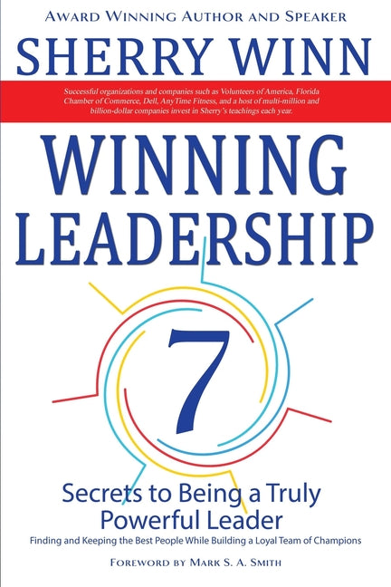 Winning Leadership: Seven Secrets to Being a Truly Powerful Leader - Finding and Keeping the Best People While Building a Loyal Team of Champions - Paperback