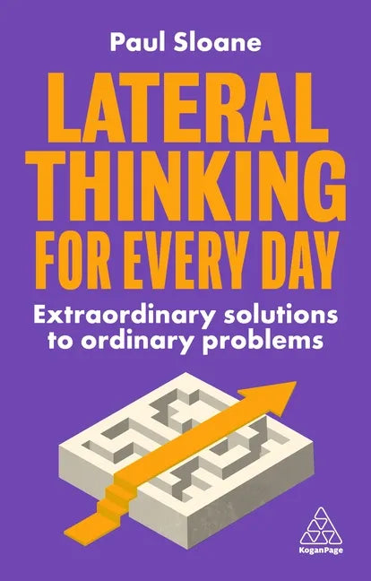 Lateral Thinking for Every Day: Extraordinary Solutions to Ordinary Problems - Paperback
