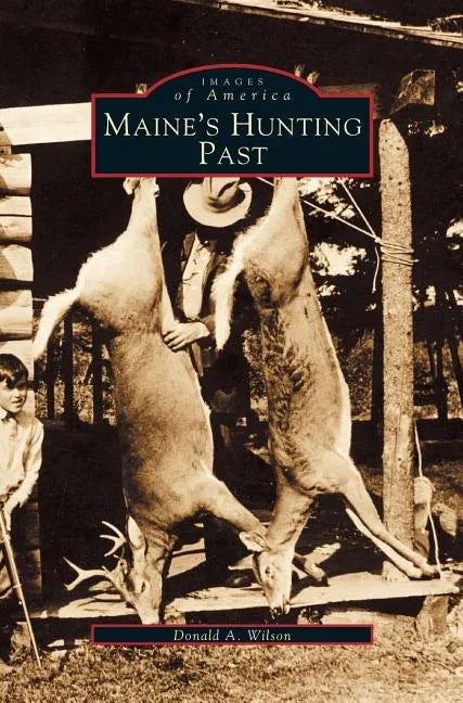 Maine's Hunting Past - Hardcover