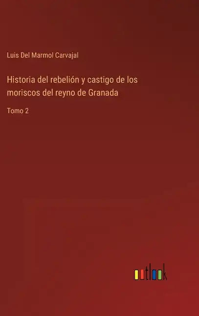 Historia del rebelión y castigo de los moriscos del reyno de Granada: Tomo 2 - Hardcover