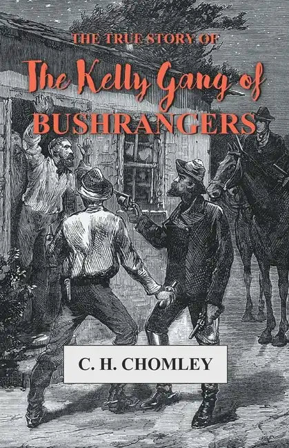 The True Story of The Kelly Gang of Bushrangers - Paperback