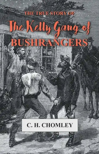 The True Story of The Kelly Gang of Bushrangers - Paperback