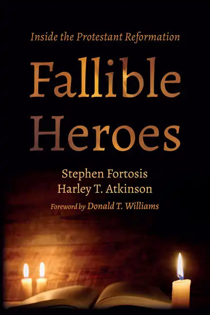 Fallible Heroes: Inside the Protestant Reformation - Hardcover