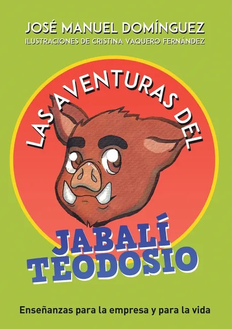 Las aventuras del jabalí Teodosio: Enseñanzas para la empresa y la vida - Paperback