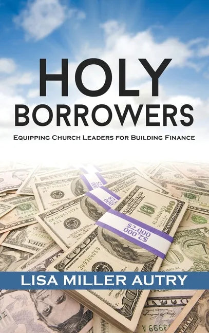 Holy Borrowers: Equipping Church Leaders for Building Finance - Hardcover