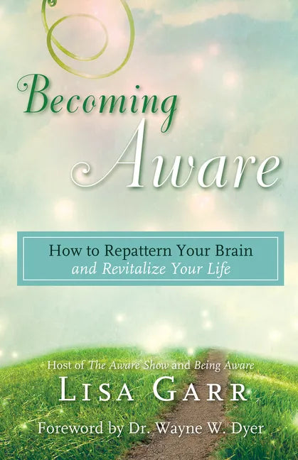 Becoming Aware: How to Repattern Your Brain and Revitalize Your Life - Paperback