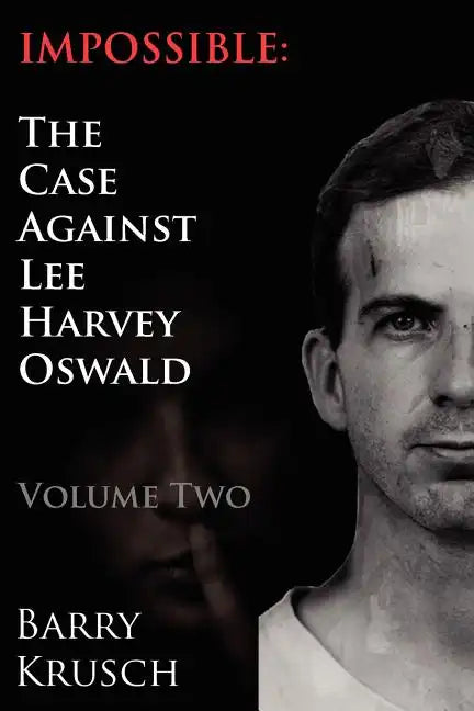 Impossible: The Case Against Lee Harvey Oswald (Volume Two) - Paperback