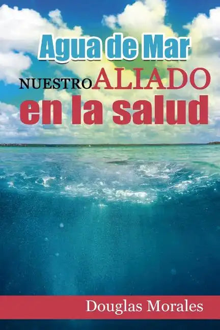 Agua de Mar: Nuestro Aliado En La Salud - Paperback