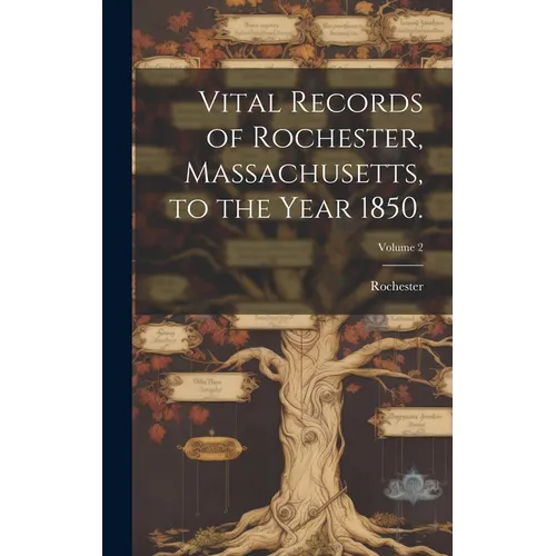 Vital Records of Rochester, Massachusetts, to the Year 1850.; Volume 2 - Hardcover