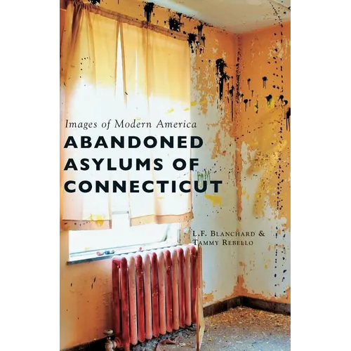 Abandoned Asylums of Connecticut - Hardcover
