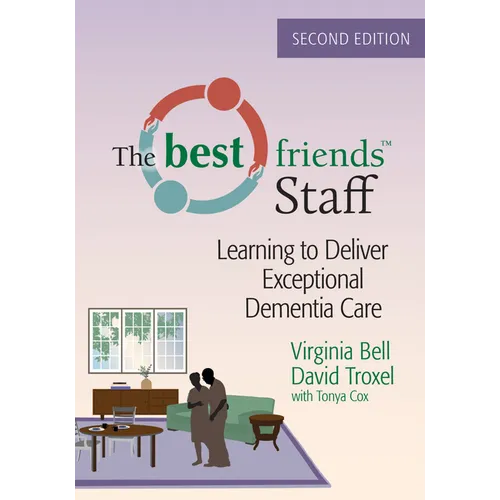 The Best Friends Staff: Learning to Deliver Exceptional Dementia Care - Paperback