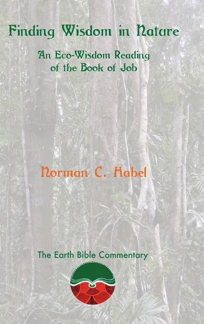 Finding Wisdom in Nature: An Eco-Wisdom Reading of the Book of Job - Hardcover