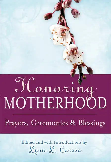 Honoring Motherhood: Prayers, Ceremonies & Blessings - Paperback