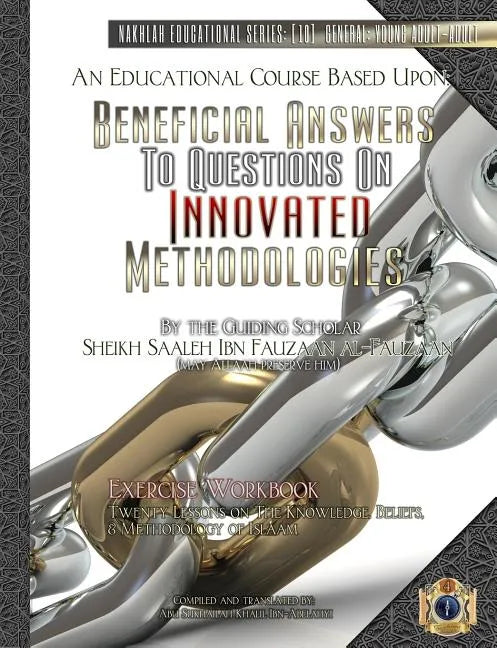 An Educational Course Based Upon: Beneficial Answers to Questions On Innovated Methodologies [Exercise Workbook]: By the Guiding Scholar Sheikh Saaleh - Paperback
