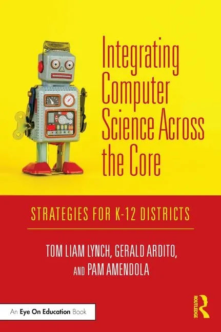 Integrating Computer Science Across the Core: Strategies for K-12 Districts - Paperback