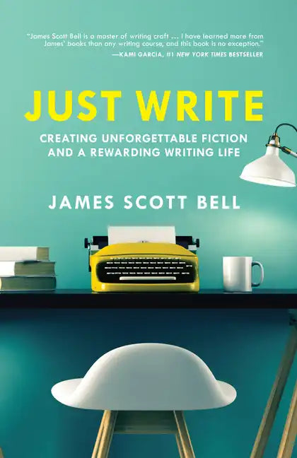 Just Write: Creating Unforgettable Fiction and a Rewarding Writing Life - Paperback