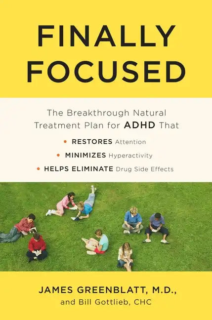 Finally Focused: The Breakthrough Natural Treatment Plan for ADHD That Restores Attention, Minimizes Hyperactivity, and Helps Eliminate Drug Side Effe - Paperback
