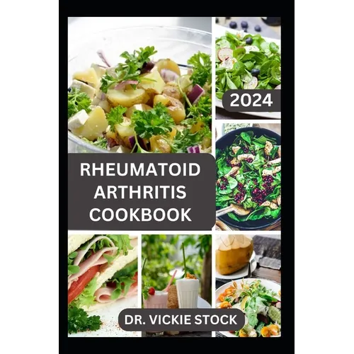 Rheumatoid Arthritis Cookbook: A Complete Guide with Anti-inflammatory Recipes to Relief pain, Increase Bone Strength and Boost Immune - Paperback
