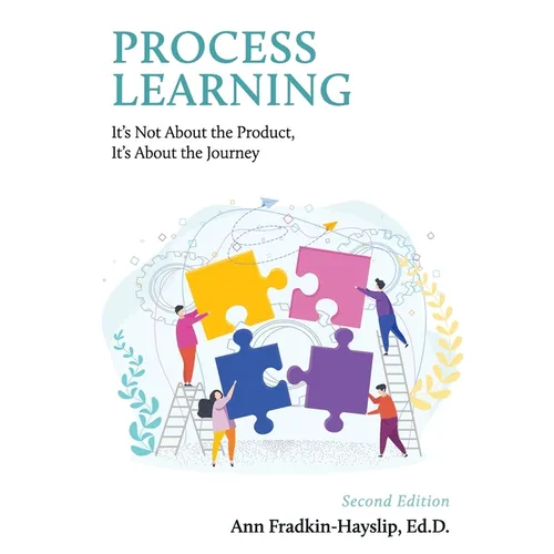 Process Learning: It's Not About the Product, It's About the Journey - Paperback