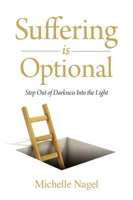 Suffering is Optional: Step Out of the Darkness and Into the Light - Paperback