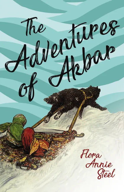 The Adventures of Akbar: With an Essay From The Garden of Fidelity Being the Autobiography of Flora Annie Steel, By R. R. Clark - Paperback