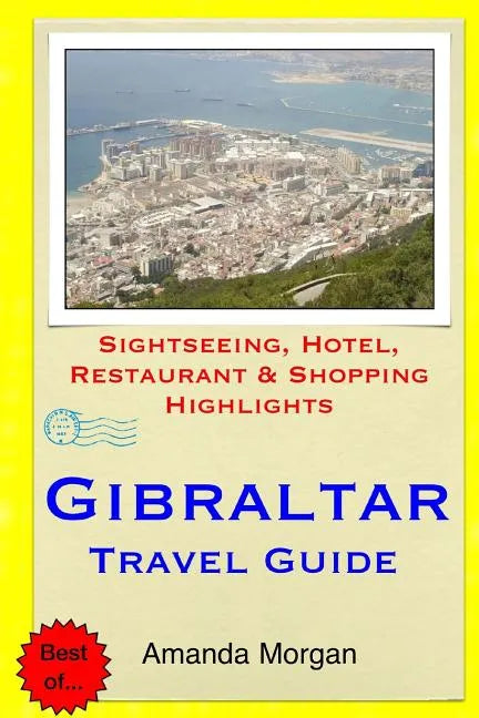 Gibraltar Travel Guide: Sightseeing, Hotel, Restaurant & Shopping Highlights - Paperback