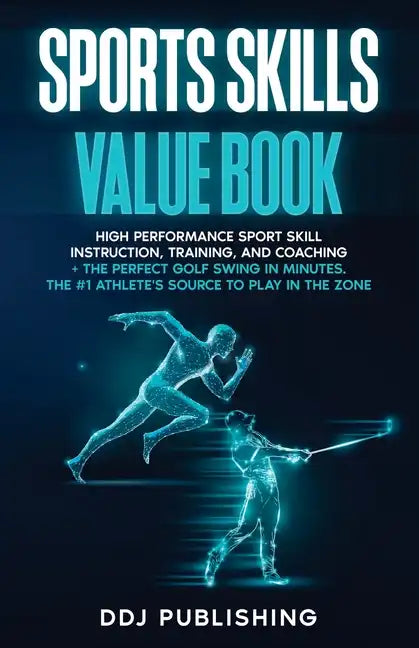 Sports Skills Value Book. High Performance Sport Skill Instruction, Training and Coaching + The Perfect Golf Swing In Minutes. The #1 Athelete's Sourc - Paperback