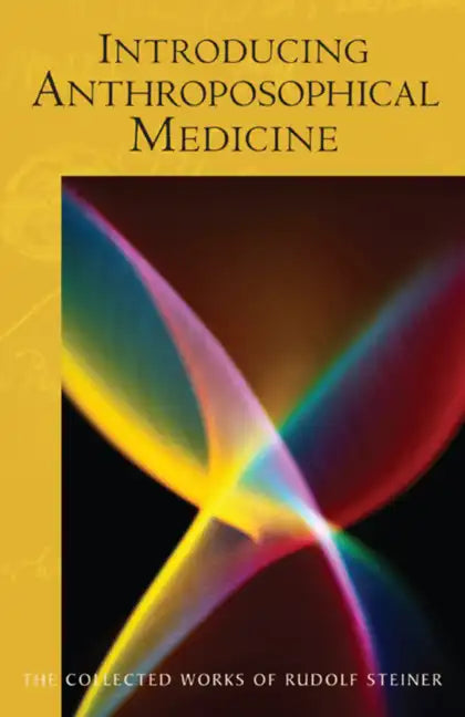 Introducing Anthroposophical Medicine: (Cw 312) - Paperback